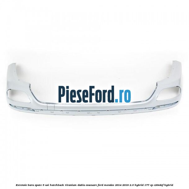 Extensie bara spate 5 usi hatchback Titanium dubla evacuare Ford Mondeo 2014-2018 2.0 Hybrid 177 cp C20EDEF hybrid