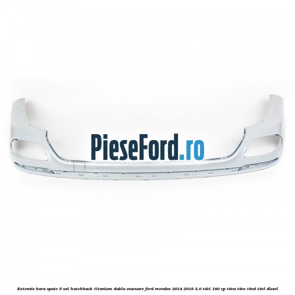 Extensie bara spate 5 usi hatchback Titanium dubla evacuare Ford Mondeo 2014-2018 2.0 TDCi 180 cp T8CA, T8CC, T8CD, T8CL diesel