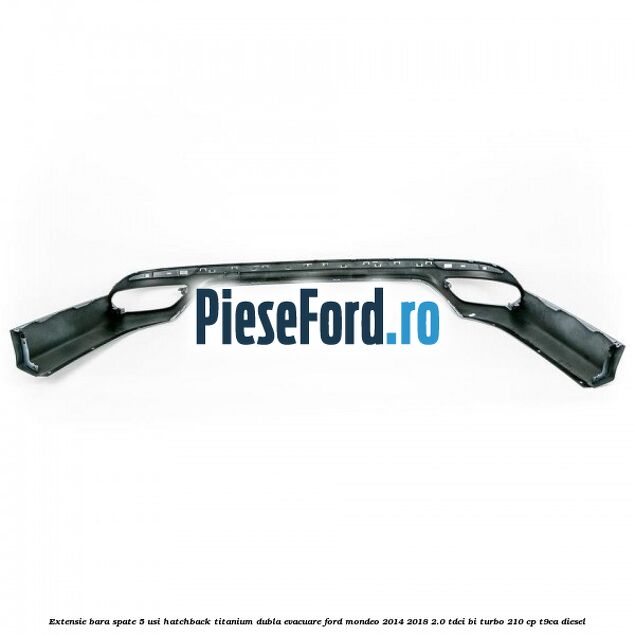 Extensie bara spate 5 usi hatchback Titanium dubla evacuare Ford Mondeo 2014-2018 2.0 TDCi Bi-Turbo 210 cp T9CA diesel