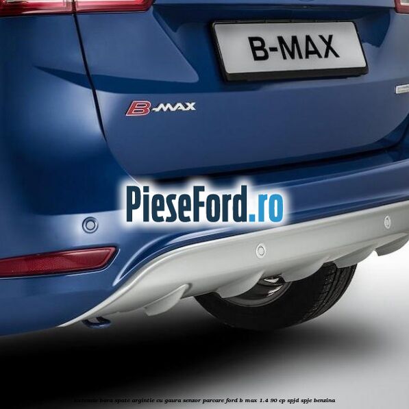 Extensie bara spate argintie cu gaura senzor parcare Ford B-Max 1.4 90 cp SPJD, SPJE benzina