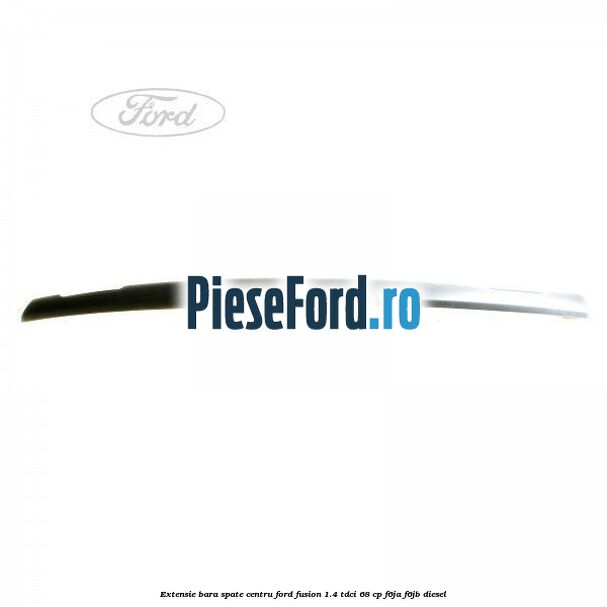 Extensie bara spate centru Ford Fusion 1.4 TDCi 68 cp F6JA, F6JB diesel