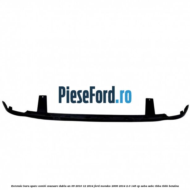 Extensie bara spate combi evacuare dubla an 09/2010-12/2014 Ford Mondeo 2008-2014 2.0 145 cp AOBA, AOBC, TBBA, TBBB benzina