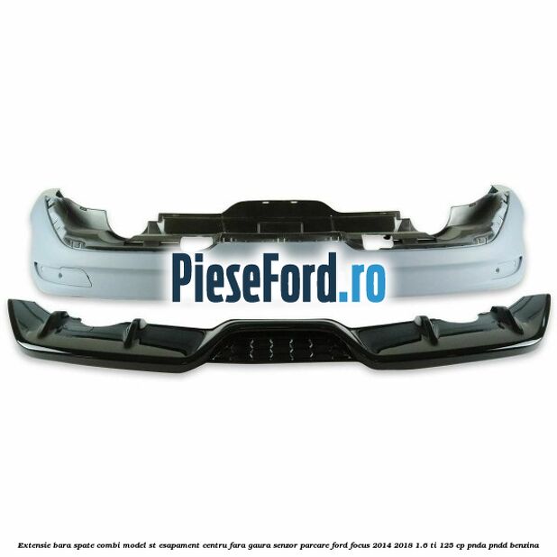 Extensie bara spate combi, model ST esapament centru fara gaura senzor parcare Ford Focus 2014-2018 1.6 Ti 125 cp PNDA, PNDD benzina