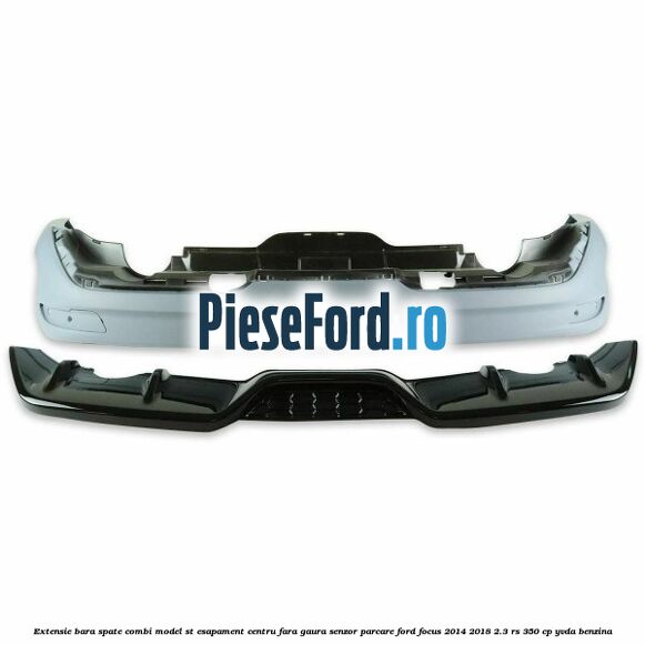 Extensie bara spate combi, model ST esapament centru fara gaura senzor parcare Ford Focus 2014-2018 2.3 RS 350 cp YVDA benzina
