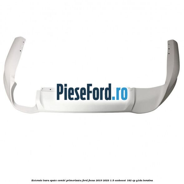 Extensie bara spate combi primerizata Ford Focus 2019-2023 1.5 EcoBoost 182 cp Y1DA benzina