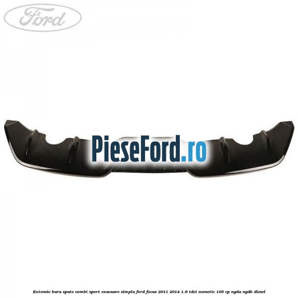 Extensie bara spate combi sport exacuare simpla Ford Focus 2011-2014 1.6 TDCi ECOnetic 105 cp NGDA, NGDB diesel