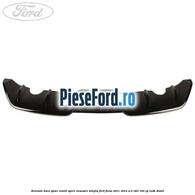 Extensie bara spate combi sport exacuare simpla Ford Focus 2011-2014 2.0 TDCi 163 cp Extensie bara spate combi sport exacuare simpla Ford Focus 2011-2014 2.0 TDCi 163 cp TXDB diesel