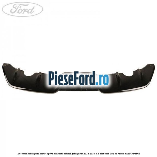 Extensie bara spate combi sport exacuare simpla Ford Focus 2014-2018 1.5 EcoBoost 182 cp M9DA, M9DB benzina