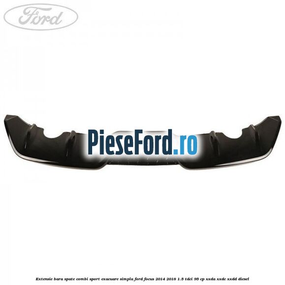 Extensie bara spate combi sport exacuare simpla Ford Focus 2014-2018 1.5 TDCi 95 cp XXDA, XXDC, XXDD diesel
