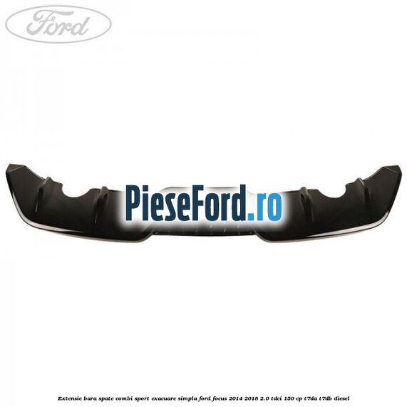 Extensie bara spate combi sport exacuare simpla Ford Focus 2014-2018 2.0 TDCi 150 cp Extensie bara spate combi sport exacuare simpla Ford Focus 2014-2018 2.0 TDCi 150 cp T7DA, T7DB diesel