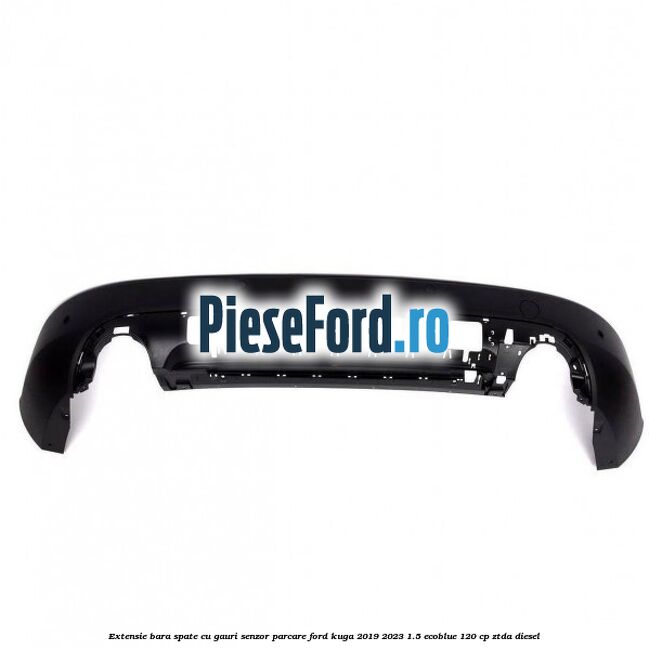 Extensie bara spate cu gauri senzor parcare Ford Kuga 2019-2023 1.5 EcoBlue 120 cp ZTDA diesel
