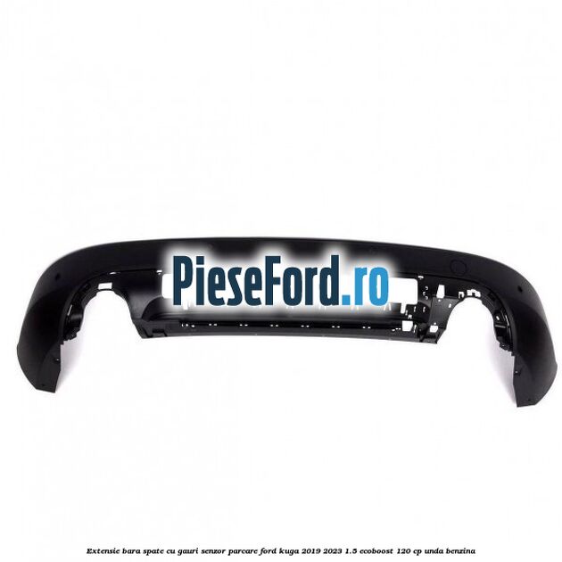 Extensie bara spate cu gauri senzor parcare Ford Kuga 2019-2023 1.5 EcoBoost 120 cp UNDA benzina