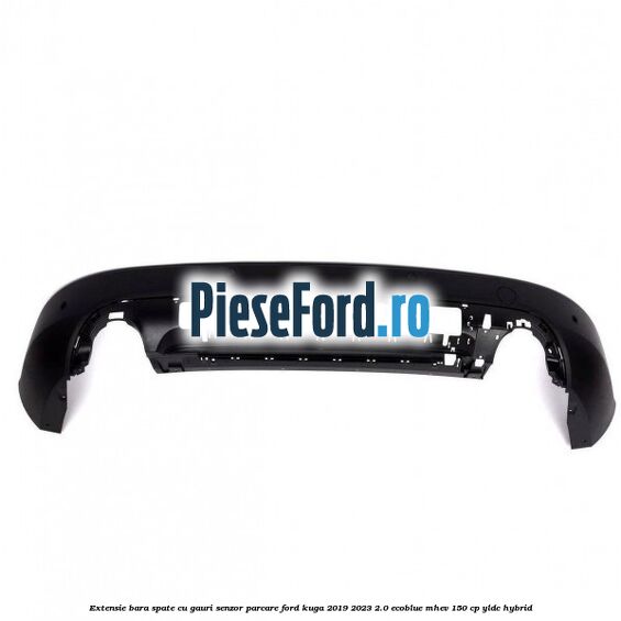 Extensie bara spate cu gauri senzor parcare Ford Kuga 2019-2023 2.0 EcoBlue mHEV 150 cp YLDC hybrid