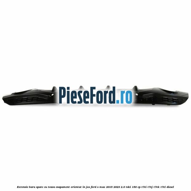 Extensie bara spate cu teava esapament orientat in jos Ford S-Max 2015-2023 2.0 TDCi 150 cp T7CI, T7CJ, T7CK, T7CL diesel