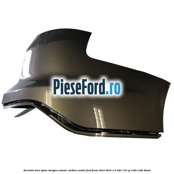 Extensie bara spate dreapta culoare caribou combi Ford Focus 2014-2018 1.6 TDCi 115 cp T1DA, T1DB diesel