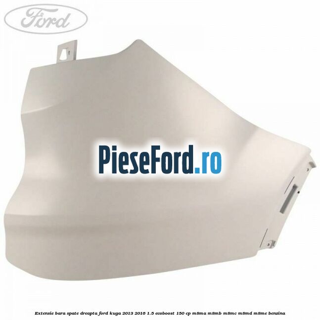 Extensie bara spate dreapta Ford Kuga 2013-2016 1.5 EcoBoost 150 cp Extensie bara spate dreapta Ford Kuga 2013-2016 1.5 EcoBoost 150 cp M8MA, M8MB, M8MC, M8MD, M8ME benzina