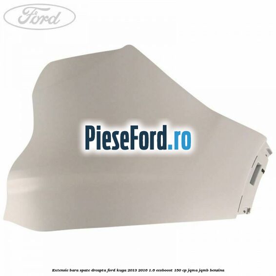Extensie bara spate dreapta Ford Kuga 2013-2016 1.6 EcoBoost 150 cp Extensie bara spate dreapta Ford Kuga 2013-2016 1.6 EcoBoost 150 cp JQMA, JQMB benzina