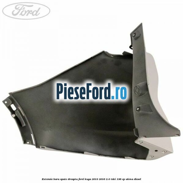 Extensie bara spate dreapta Ford Kuga 2013-2016 2.0 TDCi 136 cp UKMA diesel