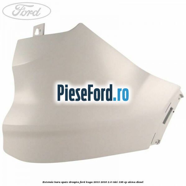 Extensie bara spate dreapta Ford Kuga 2013-2016 2.0 TDCi 136 cp UKMA diesel