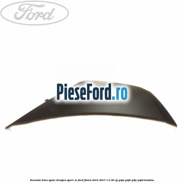 Extensie bara spate dreapta sport ST Ford Fiesta 2013-2017 1.0 80 cp P4JA, P4JB, P4JC, P4JD benzina