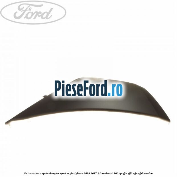 Extensie bara spate dreapta sport ST Ford Fiesta 2013-2017 1.0 EcoBoost 100 cp SFJA, SFJB, SFJC, SFJD benzina