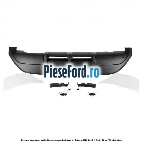 Extensie bara spate, editie limitata Evans Halshaw Ford Fiesta 2008-2012 1.4 TDCi 68 cp F6JB, F6JD diesel