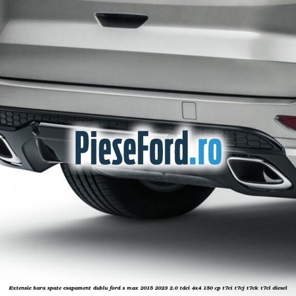 Extensie bara spate esapament dublu Ford S-Max 2015-2023 2.0 TDCi 4x4 150 cp T7CI, T7CJ, T7CK, T7CL diesel