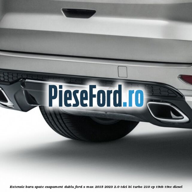 Extensie bara spate esapament dublu Ford S-Max 2015-2023 2.0 TDCi BI-Turbo 210 cp T9CB, T9CC diesel