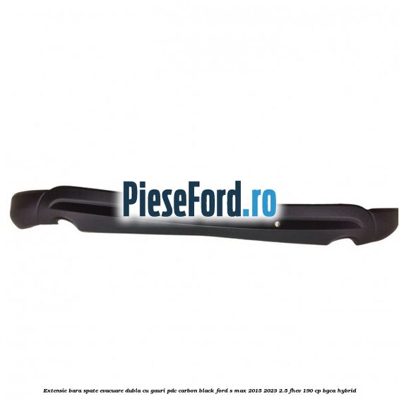 Extensie bara spate evacuare dubla cu gauri PDC carbon black Ford S-Max 2015-2023 2.5 FHEV 190 cp BGCA hybrid