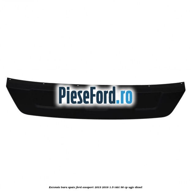 Extensie bara spate Ford EcoSport 2013-2018 1.5 TDCi 90 cp Extensie bara spate Ford EcoSport 2013-2018 1.5 TDCi 90 cp UGJE diesel