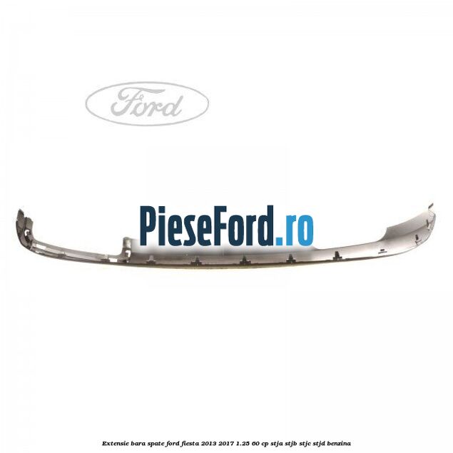 Extensie bara spate Ford Fiesta 2013-2017 1.25 60 cp STJA, STJB, STJC, STJD benzina