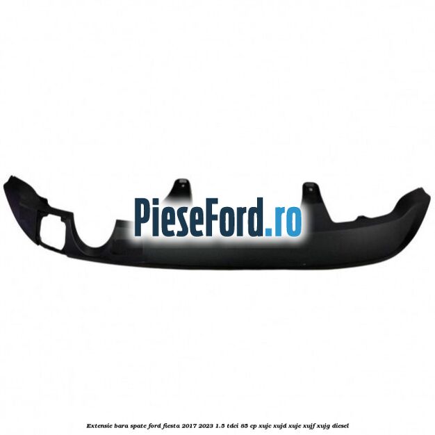 Extensie bara spate Ford Fiesta 2017-2023 1.5 TDCi 85 cp XUJC, XUJD, XUJE, XUJF, XUJG diesel
