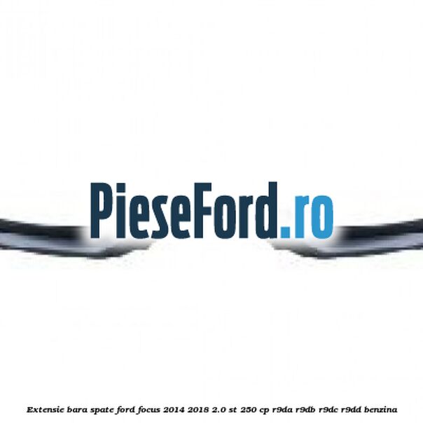 Extensie bara spate Ford Focus 2014-2018 2.0 ST 250 cp R9DA, R9DB, R9DC, R9DD benzina
