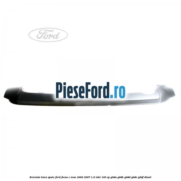 Extensie bara spate Ford Focus C-Max 2003-2007 1.6 TDCi 109 cp G8DA, G8DB, G8DD, G8DE, G8DF diesel
