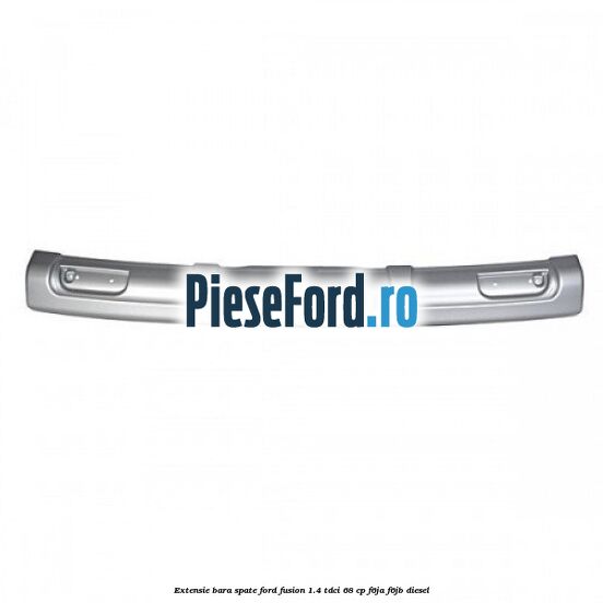 Extensie bara spate Ford Fusion 1.4 TDCi 68 cp F6JA, F6JB diesel