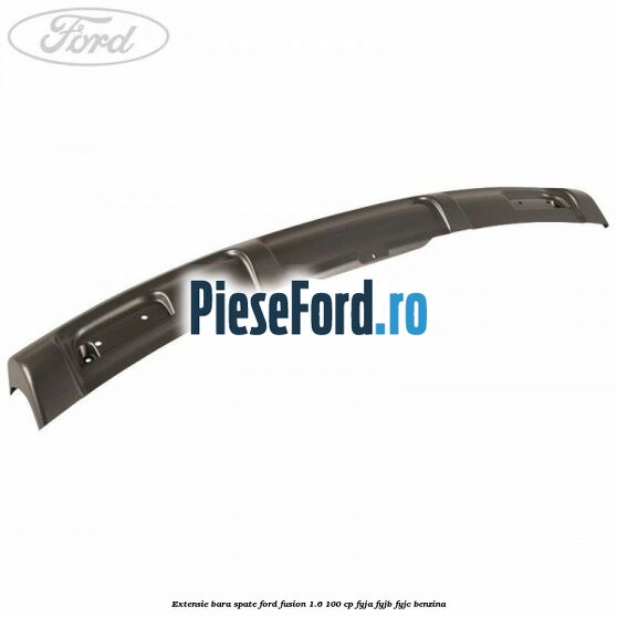 Extensie bara spate Ford Fusion 1.6 100 cp FYJA, FYJB, FYJC benzina