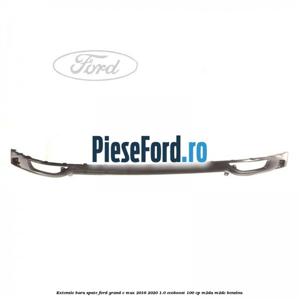 Extensie bara spate Ford Grand C-Max 2016-2020 1.0 EcoBoost 100 cp M2DA, M2DC benzina