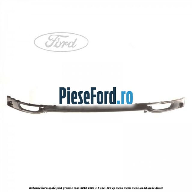 Extensie bara spate Ford Grand C-Max 2016-2020 1.5 TDCi 120 cp XWDA, XWDB, XWDC, XWDD, XWDE diesel