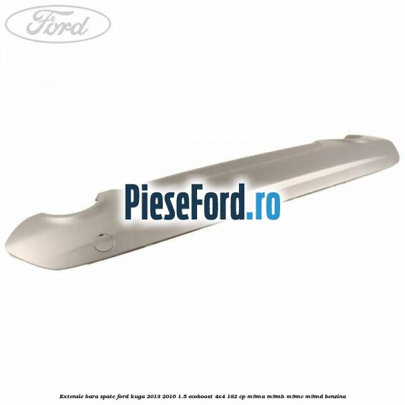 Extensie bara spate Ford Kuga 2013-2016 1.5 EcoBoost 4x4 182 cp M9MA, M9MB, M9MC, M9MD benzina