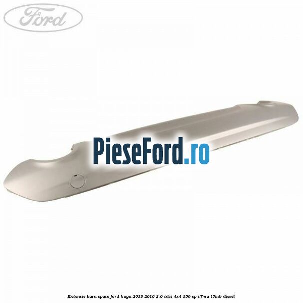 Extensie bara spate Ford Kuga 2013-2016 2.0 TDCi 4x4 150 cp Extensie bara spate Ford Kuga 2013-2016 2.0 TDCi 4x4 150 cp T7MA, T7MB diesel