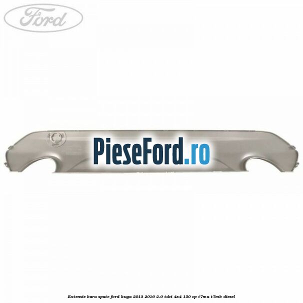 Extensie bara spate Ford Kuga 2013-2016 2.0 TDCi 4x4 150 cp Extensie bara spate Ford Kuga 2013-2016 2.0 TDCi 4x4 150 cp T7MA, T7MB diesel