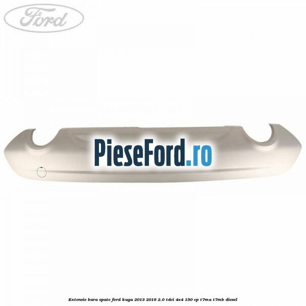 Extensie bara spate Ford Kuga 2013-2016 2.0 TDCi 4x4 150 cp Extensie bara spate Ford Kuga 2013-2016 2.0 TDCi 4x4 150 cp T7MA, T7MB diesel