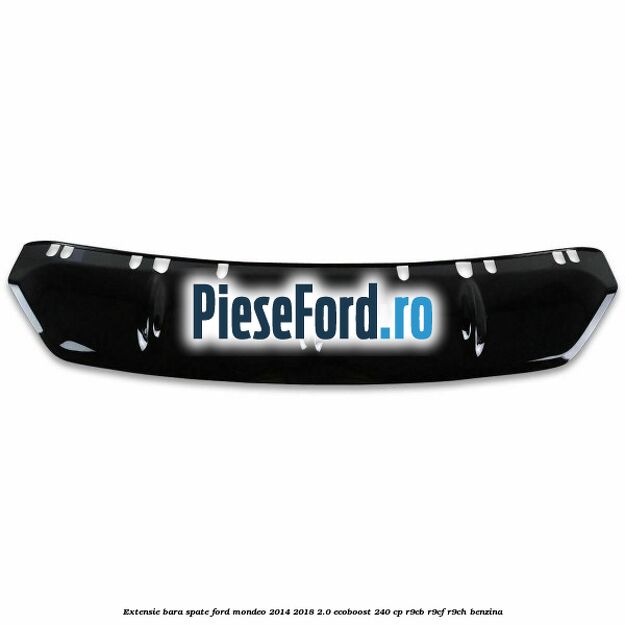 Extensie bara spate Ford Mondeo 2014-2018 2.0 EcoBoost 240 cp R9CB, R9CF, R9CH benzina