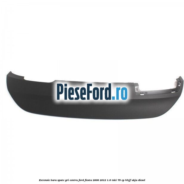Extensie bara spate gri centru Ford Fiesta 2008-2012 1.6 TDCi 75 cp HHJF, UBJA diesel