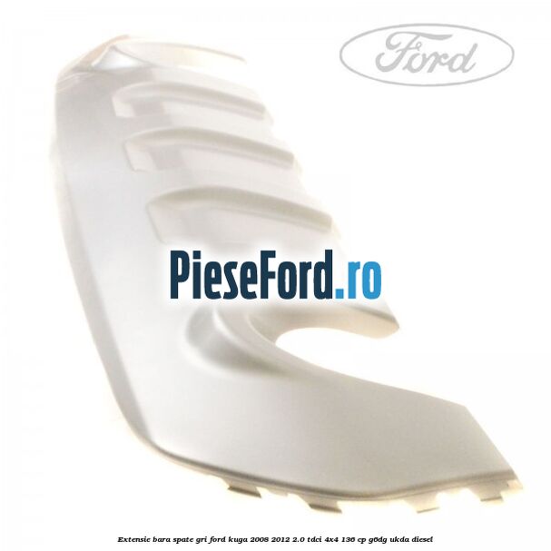 Extensie bara spate gri Ford Kuga 2008-2012 2.0 TDCi 4x4 136 cp G6DG, UKDA diesel