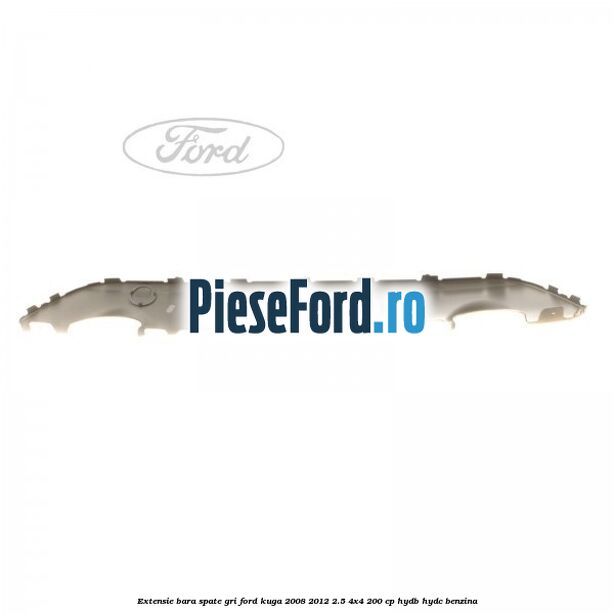 Extensie bara spate gri Ford Kuga 2008-2012 2.5 4x4 200 cp HYDB, HYDC benzina