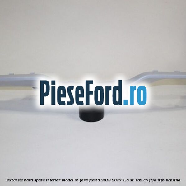 Extensie bara spate inferior model ST Ford Fiesta 2013-2017 1.6 ST 182 cp JTJA, JTJB benzina