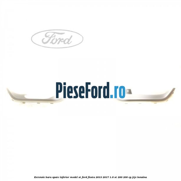 Extensie bara spate inferior model ST Ford Fiesta 2013-2017 1.6 ST 200 200 cp JTJC benzina