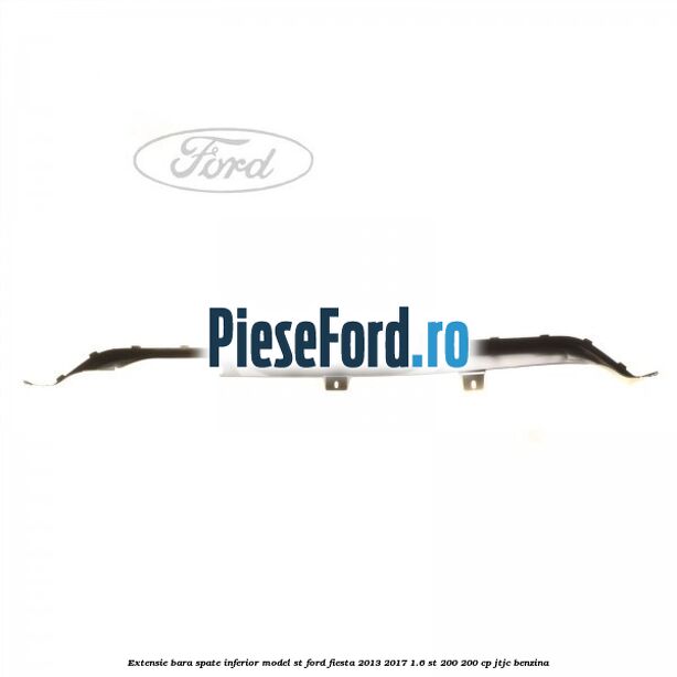 Extensie bara spate inferior model ST Ford Fiesta 2013-2017 1.6 ST 200 200 cp JTJC benzina