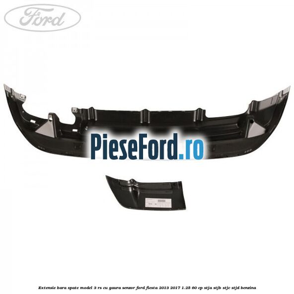 Extensie bara spate model 3 RS cu gaura senzor Ford Fiesta 2013-2017 1.25 60 cp STJA, STJB, STJC, STJD benzina